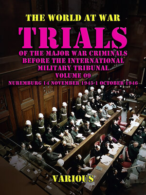 cover image of Trial of the Major War Criminals Before the International Military Tribunal, Volume 09, Nuremburg 14 November 1945-1 October 1946